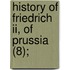History Of Friedrich Ii, Of Prussia (8);