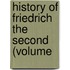 History Of Friedrich The Second (Volume
