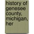 History Of Genesee County, Michigan, Her