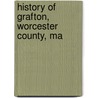 History Of Grafton, Worcester County, Ma by Frederick Clifton Pierce