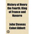 History Of Henry The Fourth; King Of Fra