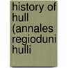 History Of Hull (Annales Regioduni Hulli door Thomas Gent