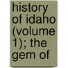 History Of Idaho (Volume 1); The Gem Of by James H. Hawley