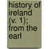 History Of Ireland (V. 1); From The Earl