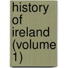 History Of Ireland (Volume 1) by Standish O'Grady