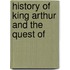 History Of King Arthur And The Quest Of