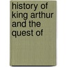 History Of King Arthur And The Quest Of door Thomas Malory
