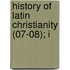 History Of Latin Christianity (07-08); I