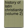 History Of Latin Christianity (Volume 2) door Henry Hart Milman