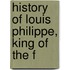 History Of Louis Philippe, King Of The F