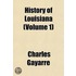History Of Louisiana (Volume 1)