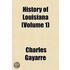 History Of Louisiana (Volume 1)
