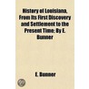 History Of Louisiana, From Its First Dis door E. Bunner