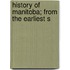 History Of Manitoba; From The Earliest S