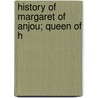 History Of Margaret Of Anjou; Queen Of H door Jacob Abbott