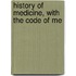 History Of Medicine, With The Code Of Me