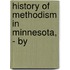 History Of Methodism In Minnesota, - By