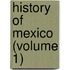 History Of Mexico (Volume 1)