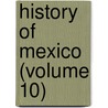 History Of Mexico (Volume 10) door Hubert Howe Bancroft
