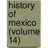 History Of Mexico (Volume 14)