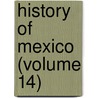 History Of Mexico (Volume 14) by Hubert Howe Bancroft