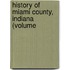 History Of Miami County, Indiana (Volume