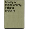 History Of Miami County, Indiana (Volume door Bodurtha