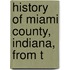 History Of Miami County, Indiana, From T