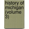 History Of Michigan (Volume 3) door Charles Moore