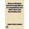 History Of Michigan, Civil And Topograph door James Henry Lanman