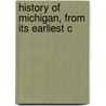 History Of Michigan, From Its Earliest C door James H. Lanman