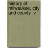 History Of Milwaukee, City And County  V door William George Bruce