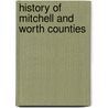 History Of Mitchell And Worth Counties door Springfield Union Publishing Company