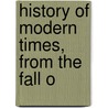 History Of Modern Times, From The Fall O by Victor Duruy