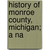 History Of Monroe County, Michigan; A Na door John McClelleand Bulkley