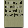 History Of Montclair Township. New Jerse door Henry Whittemore