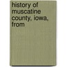 History Of Muscatine County, Iowa, From by Paula Richman