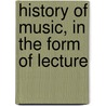 History Of Music, In The Form Of Lecture door Frï¿½Dï¿½Ric Louis Ritter