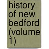 History Of New Bedford (Volume 1) door George W. Pease