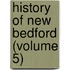 History Of New Bedford (Volume 5)