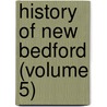 History Of New Bedford (Volume 5) door Pease