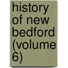 History Of New Bedford (Volume 6) door George W. Pease