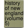 History Of New England (Volume 5) door John Gorham Palfrey