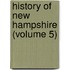 History Of New Hampshire (Volume 5)