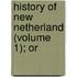 History Of New Netherland (Volume 1); Or
