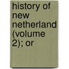 History Of New Netherland (Volume 2); Or door Edmund B. O'Callaghan