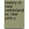 History Of New Netherland Or, New York U door Edmund Bailey O'Callaghan