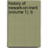 History Of Newark-On-Trent (Volume 1); B