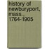 History Of Newburyport, Mass., 1764-1905