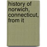 History Of Norwich, Connecticut, From It door Frances Manwaring Caulkins